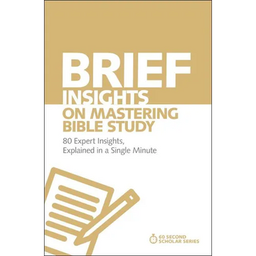 The Brief Insights on Mastering Bible Study: 80 Expert Insights, Explained in a Single Minute - Paperback