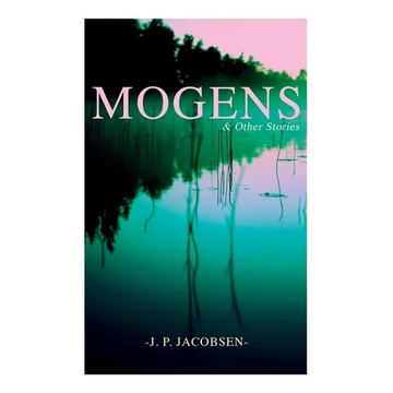 Mogens & Other Stories: Danish Tales Collection: Mogens, The Plague of Bergamo, There Should Have Been Roses & Mrs. Fonss - Paperback