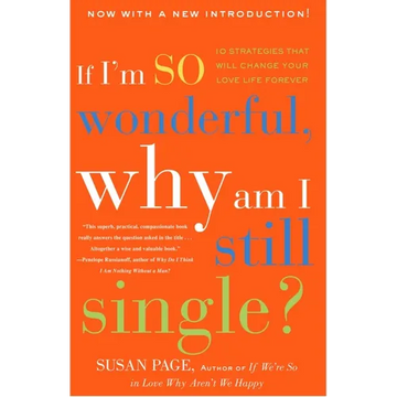 If I'm So Wonderful, Why Am I Still Single?: Ten Strategies That Will Change Your Love Life Forever - Paperback