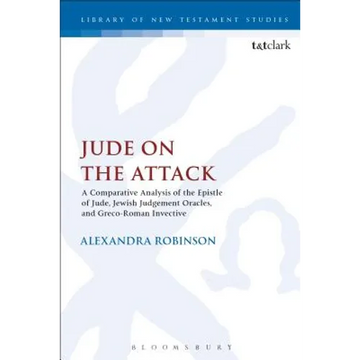 Jude on the Attack: A Comparative Analysis of the Epistle of Jude, Jewish Judgement Oracles, and Greco-Roman Invective - Paperback