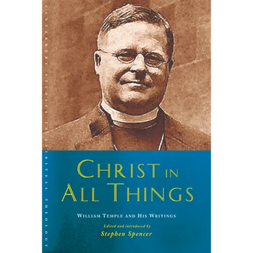 Christ in All Things: William Temple and His Writings - Paperback