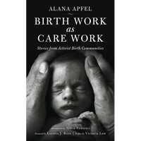 Birth Work as Care Work: Stories from Activist Birth Communities - Paperback
