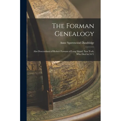 The Forman Genealogy: Also Descendants of Robert Forman of Long Island, New York, who Died in 1671