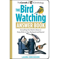 The Bird Watching Answer Book: Everything You Need to Know to Enjoy Birds in Your Backyard and Beyond - Paperback