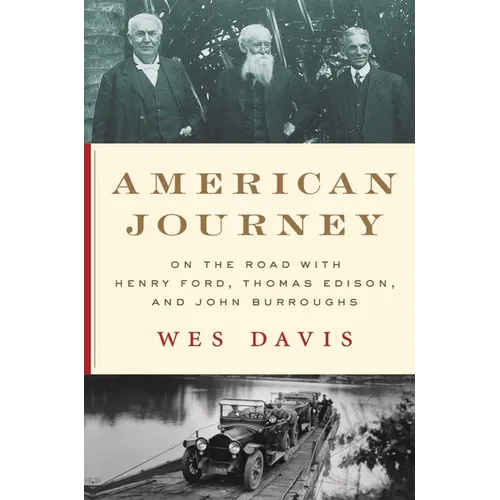American Journey: On the Road with Henry Ford, Thomas Edison, and John Burroughs