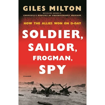 Soldier, Sailor, Frogman, Spy: How the Allies Won on D-Day - Paperback