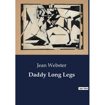 Daddy Long Legs: A Journey from Orphanage to College: The Letters of Judy Abbott - Paperback