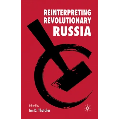 Reinterpreting Revolutionary Russia: Essays in Honour of James D. White