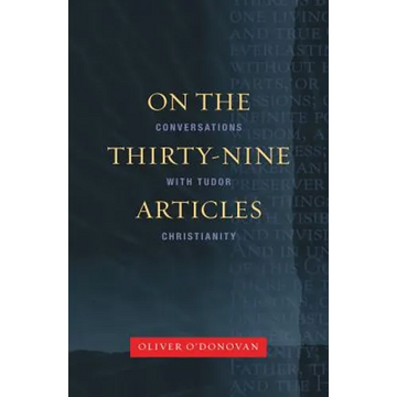 On the Thirty-Nine Articles: A Conversation with Tudor Christianity - Paperback