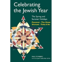 Celebrating the Jewish Year: The Spring and Summer Holidays: Passover, Shavuot, the Omer, Tisha B'Av - Paperback