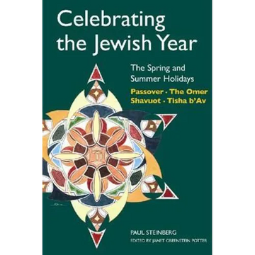 Celebrating the Jewish Year: The Spring and Summer Holidays: Passover, Shavuot, the Omer, Tisha B'Av - Paperback