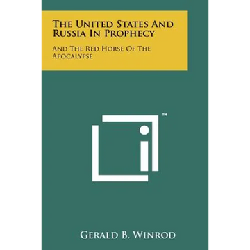 The United States And Russia In Prophecy: And The Red Horse Of The Apocalypse - Paperback