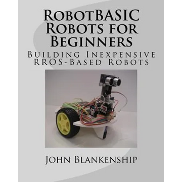 RobotBASIC Robots for Beginners: Building Inexpensive RROS-Based Robots - Paperback