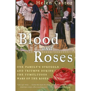 Blood and Roses: One Family's Struggle and Triumph During the Tumultuous Wars of the Roses - Paperback