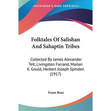 Folktales Of Salishan And Sahaptin Tribes: Collected By James Alexander Teit, Livingston Farrand, Marian K. Gould, Herbert Joseph Spinden (1917) - Paperback