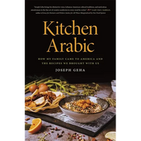 Kitchen Arabic: How My Family Came to America and the Recipes We Brought with Us - Paperback