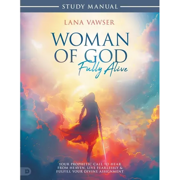 Woman of God, Fully Alive Study Manual: Your Prophetic Call to Hear from Heaven, Live Fearlessly, and Fulfill Your Divine Assignment - Paperback