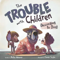 The Trouble with Children (According to Dog) - Hardcover