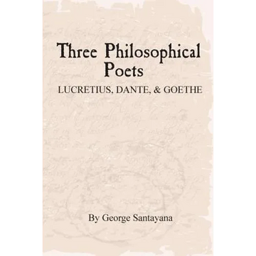 Three Philosophical Poets: Lucretius, Dante, and Goethe - Paperback