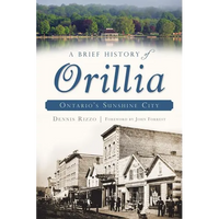 A Brief History of Orillia: Ontario's Sunshine City - Paperback