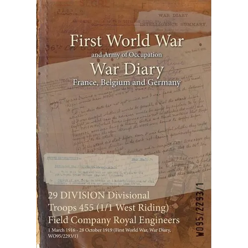 29 DIVISION Divisional Troops 455 (1/1 West Riding) Field Company Royal Engineers: 1 March 1916 - 28 October 1919 (First World War, War Diary, WO95/22