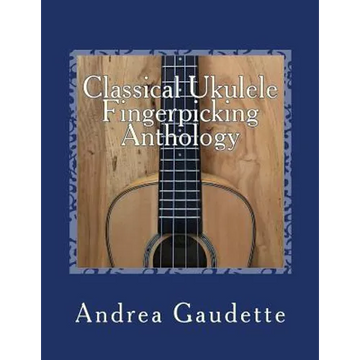 Classical Ukulele Fingerpicking Anthology: 48 Contrapuntal Arrangements for GCEA Ukulele - Paperback