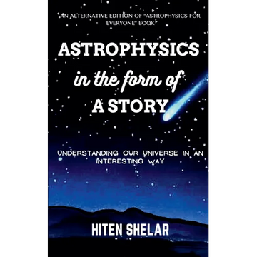 Astrophysics In The Form Of A Story: Understanding Our Universe In An Interesting Way. - Paperback