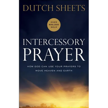 Intercessory Prayer: How God Can Use Your Prayers to Move Heaven and Earth - Paperback
