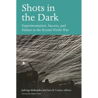 Shots in the Dark: Experimentation, Success, and Failure in the Second World War - Paperback