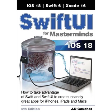 SwiftUI for Masterminds 5th Edition: How to take advantage of Swift and SwiftUI to create insanely great apps for iPhones, iPads, and Macs - Paperback