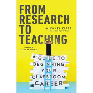 From Research to Teaching: A Guide to Beginning Your Classroom Career - Paperback
