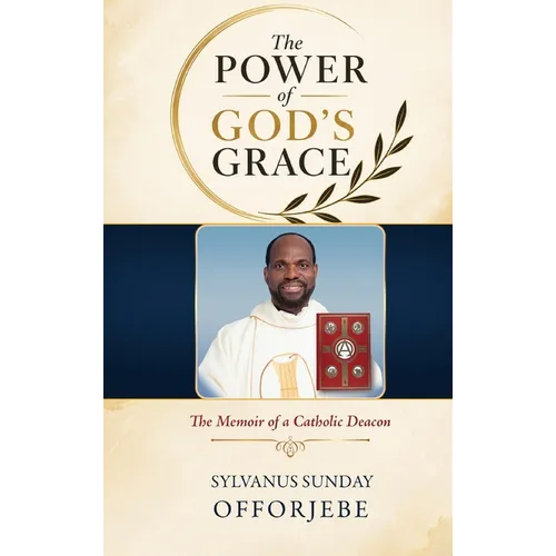 The Power of God's Grace: The Memoir of a Catholic Deacon