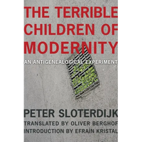 The Terrible Children of Modernity: An Antigenealogical Experiment - Paperback