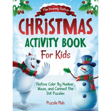 The Insanely Festive Activity Book For Kids: Christmas Themed Color By Number, Maze, and Connect The Dot Puzzles - Paperback