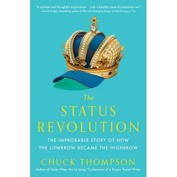 The Status Revolution: The Improbable Story of How the Lowbrow Became the Highbrow - Paperback