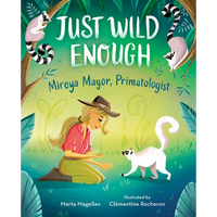 Just Wild Enough: Mireya Mayor, Primatologist - Hardcover