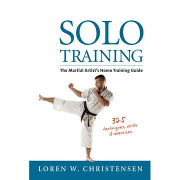 Solo Training: The Martial Artist's Home Training Guide - Paperback