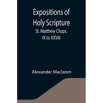Expositions of Holy Scripture: St. Matthew Chaps. IX to XXVIII - Paperback