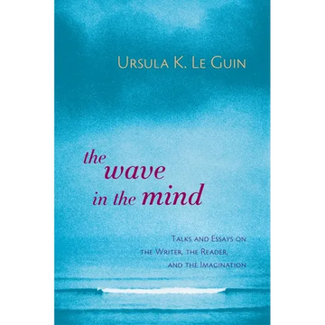 The Wave in the Mind: Talks and Essays on the Writer, the Reader, and the Imagination - Paperback