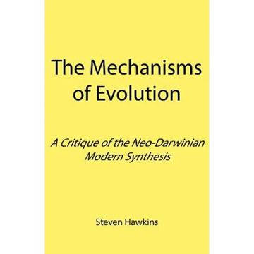 The Mechanisms of Evolution: A Critique of the Neo-Darwinian Modern Synthesis - Paperback