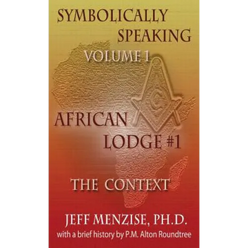 Symbolically Speaking Vol 1.: African Lodge #1, The Context - Hardcover