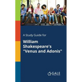 A Study Guide for William Shakespeare's "Venus and Adonis"