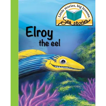 Elroy the eel: Little stories, big lessons - Paperback