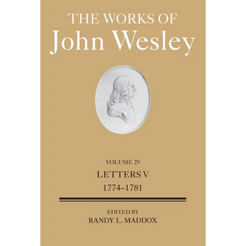 The Works of John Wesley Volume 29: Letters V (1774-1781) - Hardcover
