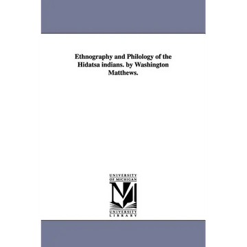 Ethnography and Philology of the Hidatsa indians. by Washington Matthews. - Paperback