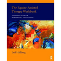 The Equine-Assisted Therapy Workbook: A Learning Guide for Professionals and Students