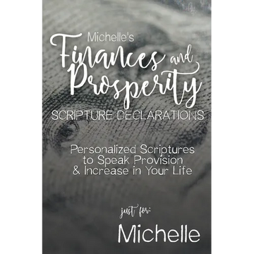 Michelle's Finances and Prosperity Scripture Declarations: Personalized Scriptures to Speak Provision & Increase in Your Life - Paperback