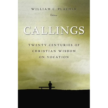 Callings: Twenty Centuries of Christian Wisdom on Vocation - Paperback