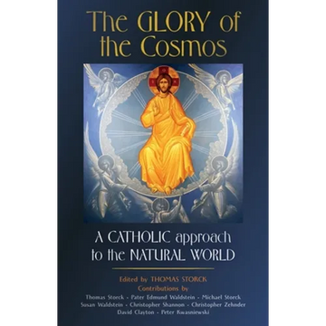The Glory of the Cosmos: A Catholic Approach to the Natural World - Paperback