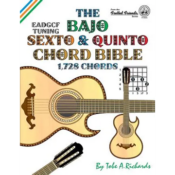 The Bajo Sexto and Bajo Quinto Chord Bible: EADGCF and ADGCF Standard Tunings 1,728 Chords - Paperback